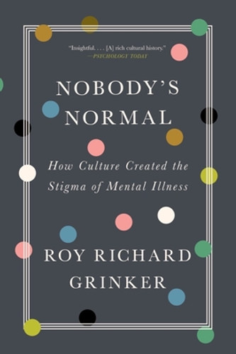 Nobody's Normal: How Culture Created the Stigma of Mental Illness (PB) (2022)