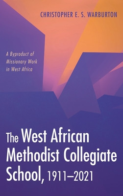 The West African Methodist Collegiate School, 1911-2021 (HC) (2021)