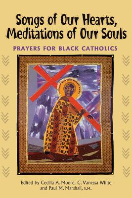 Songs of Our Hearts, Meditations of Our Souls: Prayers for Black Catholics (PB) (2007)