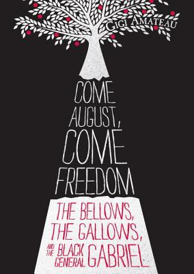Come August, Come Freedom: The Bellows, the Gallows, and the Black General Gabriel (PB) (2014)