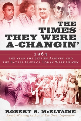 The Times They Were A-Changin': 1964, the Year the Sixties Arrived and the Battle Lines of Today Were Drawn (HC) (2022)