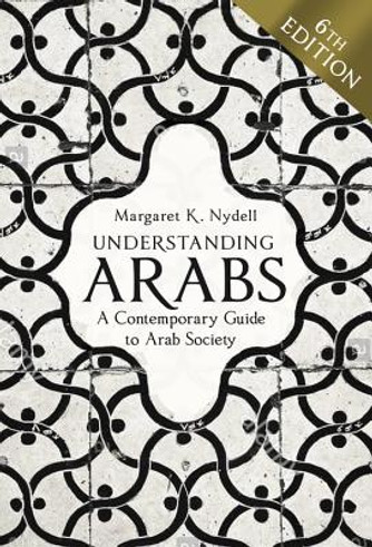 Understanding Arabs, 6th Edition: A Contemporary Guide to Arab Society (PB) (2018)