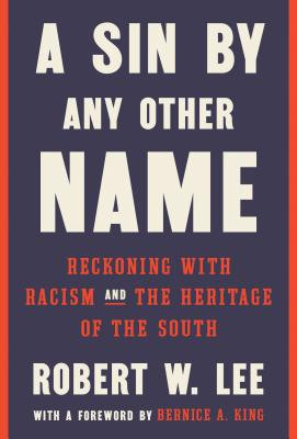A Sin by Any Other Name: Reckoning with Racism and the Heritage of the South (HC) (2019)