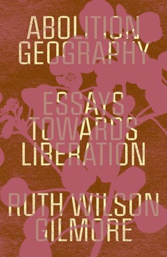 Abolition Geography: Essays Towards Liberation (HC) (2022) Abolition Geography: Essays Towards Liberation (HC) (2022)