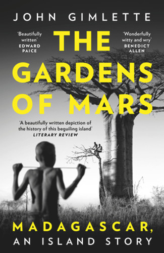 The Gardens of Mars: Madagascar, an Island Story (PB) (2022) The Gardens of Mars: Madagascar, an Island Story (PB) (2022)