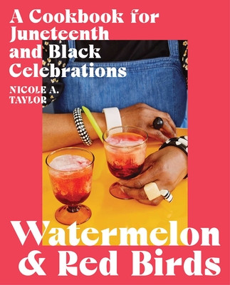 Watermelon and Red Birds: A Cookbook for Juneteenth and Black Celebrations (HC) (2022)