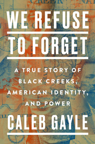 We Refuse to Forget: A True Story of Black Creeks, American Identity, and Power (HC) (2022)