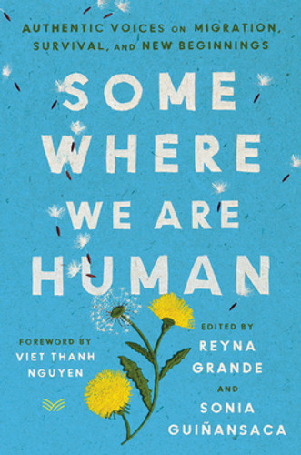 Somewhere We Are Human: Authentic Voices on Migration, Survival, and New Beginnings (HC) (2022)
