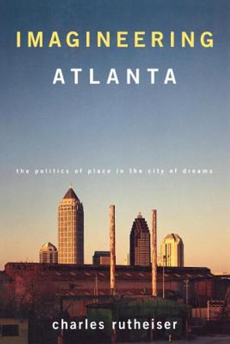 Imagineering Atlanta: The Politics of Place in the City of Dreams (PB) (1996) Imagineering Atlanta: The Politics of Place in the City of Dreams (PB) (1996)