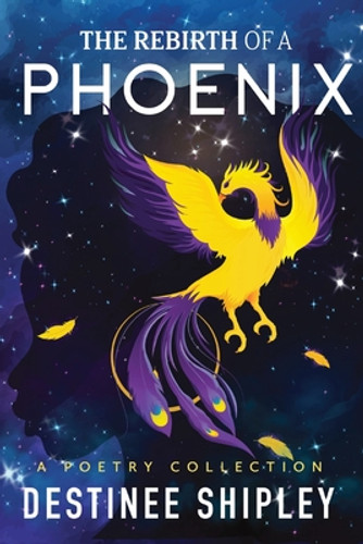 The Rebirth of a Phoenix: A Poetry Collection (PB) (2022) The Rebirth of a Phoenix: A Poetry Collection (PB) (2022)