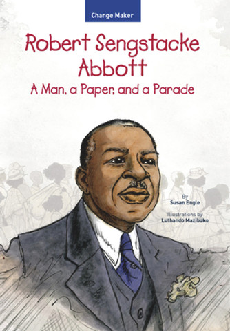 Robert Sengstacke Abbott: A Man, a Paper, and a Parade (PB) (2019)