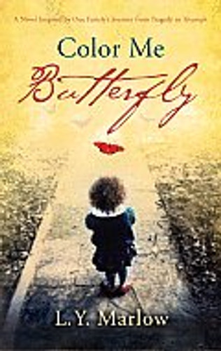 Color Me Butterfly: A Novel Inspired by One Family's Journey from Tragedy to Triumph