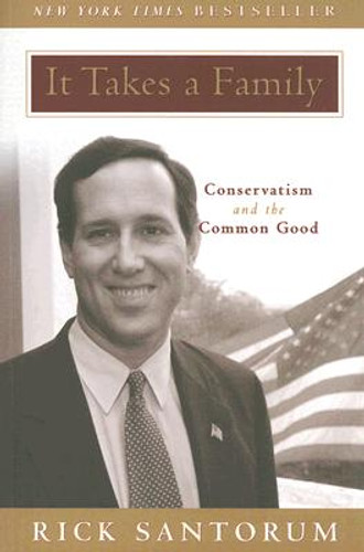 It Takes a Family: Conservatism and the Common Good (PB) (2006) It Takes a Family: Conservatism and the Common Good (PB) (2006)