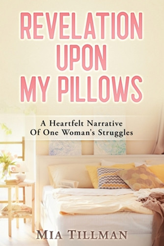 Revelation Upon My Pillows: A Heartfelt Narrative of One Woman's Struggles (PB) (2022) Revelation Upon My Pillows: A Heartfelt Narrative of One Woman's Struggles (PB) (2022)