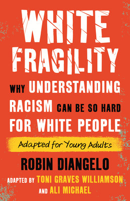 White Fragility (Adapted for Young Adults): Why Understanding Racism Can Be So Hard for White People (Adapted for Young Adults) (HC) (2022)
