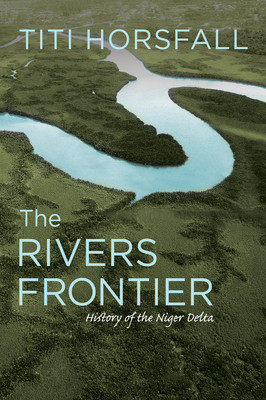 The Rivers Frontier: History of the Niger Delta (PB) (2019)
