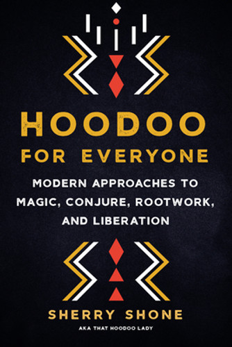 Hoodoo for Everyone: Modern Approaches to Magic, Conjure, Rootwork, and Liberation (PB) (2022)