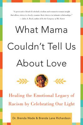 What Mama Couldn't Tell Us about Love: Healing the Emotional Legacy of Racism by Celebrating Our Light (PB) (2000)
