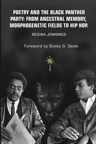 Poetry and the Black Panther Party: from Ancestral Memory, Morphogenetic Fields to Hip Hop (PB) (2019) Poetry and the Black Panther Party: from Ancestral Memory, Morphogenetic Fields to Hip Hop (PB) (2019)