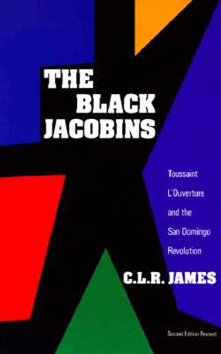 The Black Jacobins: Toussaint L'Ouverture and the San Domingo Revolution (Vintage) (2ND ed.) The Black Jacobins: Toussaint L'Ouverture and the San Domingo Revolution (Vintage) (2ND ed.)