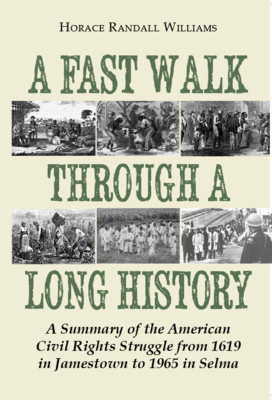 A Fast Walk Through a Long History: A Summary of the American Civil Rights Struggle from 1619 in Jamestown to 1965 in Selma (PB) (2018)
