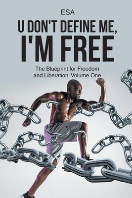 U Don't Define Me, I'm Free: The Blueprint for Freedom and Liberation: Volume One (PB) (2022)
