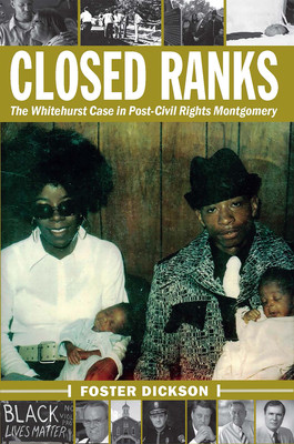 Closed Ranks: The Whitehurst Case in Post-Civil Rights Montgomery (PB) (2018)