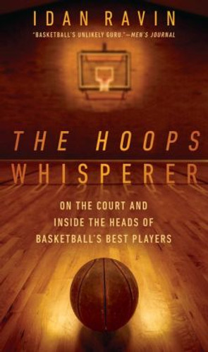 The Hoops Whisperer: On the Court and Inside the Heads of Basketball's Best Players The Hoops Whisperer: On the Court and Inside the Heads of Basketball's Best Players