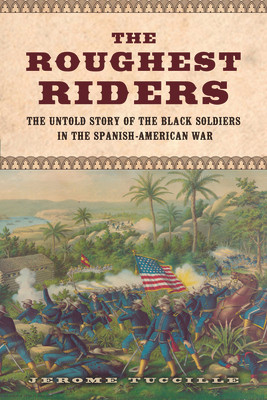 The Roughest Riders: The Untold Story of the Black Soldiers in the Spanish-American War (HC) (2015)