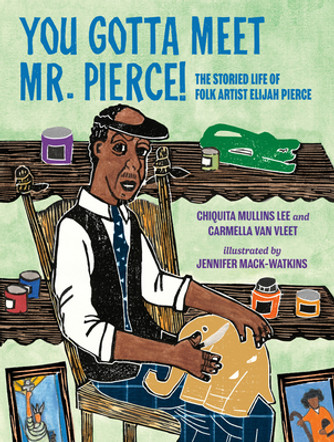 You Gotta Meet Mr. Pierce!: The Storied Life of Folk Artist Elijah Pierce (HC) (2023) You Gotta Meet Mr. Pierce!: The Storied Life of Folk Artist Elijah Pierce (HC) (2023)