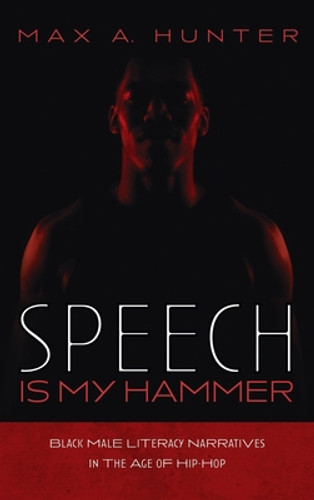 Speech Is My Hammer: Black Male Literacy Narratives in the Age of Hip-Hop (HC) (2022)