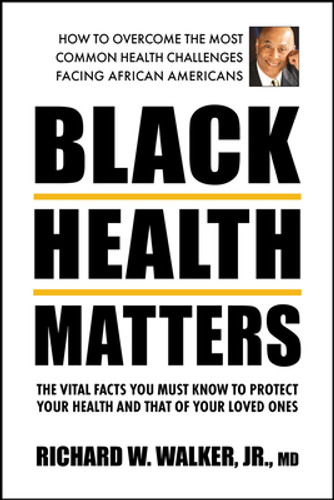 Black Health Matters: The Vital Facts You Must Know to Protect Your Health and That of Your Loved Ones (PB) (2021)