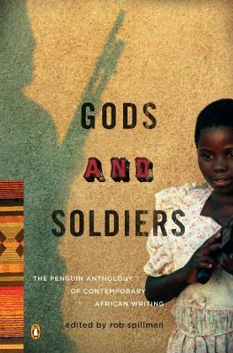 Gods and Soldiers: The Penguin Anthology of Contemporary African Writing (PB) (2009) Gods and Soldiers: The Penguin Anthology of Contemporary African Writing (PB) (2009)