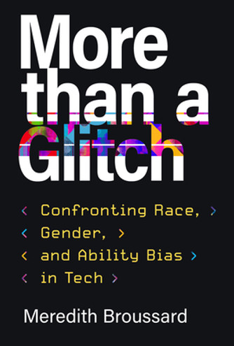 More Than a Glitch: Confronting Race, Gender, and Ability Bias in Tech (HC) (2023) More Than a Glitch: Confronting Race, Gender, and Ability Bias in Tech (HC) (2023)