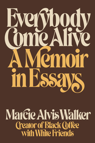 Everybody Come Alive: A Memoir in Essays (HC) (2023) Everybody Come Alive: A Memoir in Essays (HC) (2023)