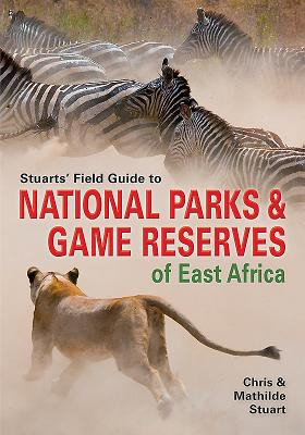 Stuarts' Field Guide to National Parks & Game Reserves of East Africa. (PB) (2019)