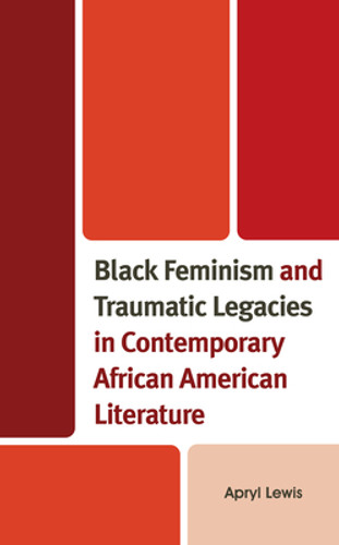 Black Feminism and Traumatic Legacies in Contemporary African American Literature (HC) (2023)