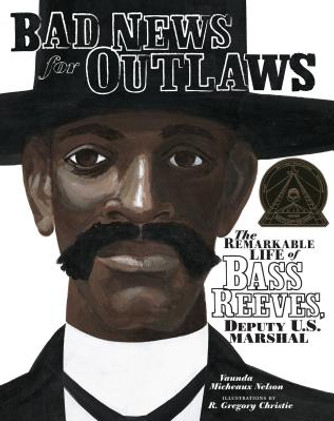 Bad News for Outlaws: The Remarkable Life of Bass Reeves, Deputy U.S. Marshal Bad News for Outlaws: The Remarkable Life of Bass Reeves, Deputy U.S. Marshal