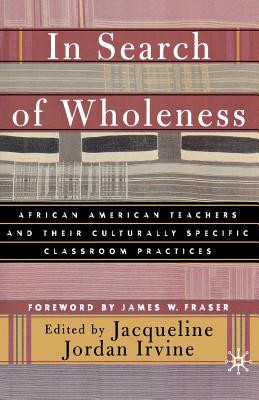 In Search of Wholeness: African American Teachers and Their Culturally Specific Classroom Practices (PB) (2002)