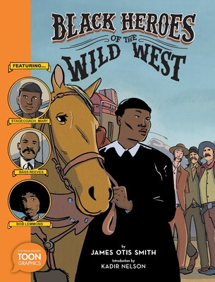 Black Heroes of the Wild West: Featuring Stagecoach Mary, Bass Reeves, and Bob Lemmons: A Toon Graphic (PB) (2020)