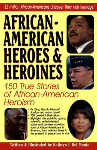 African-American Heroes & Heroines: 150 True Stories of African-American Heroism (PB) (1998) African-American Heroes & Heroines: 150 True Stories of African-American Heroism (PB) (1998)