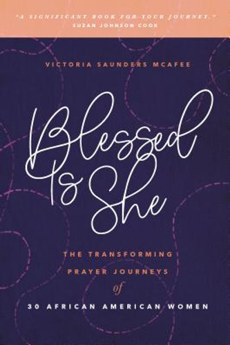 Blessed Is She: The Transforming Prayer Journeys of 30 African American Women (PB) (2019)