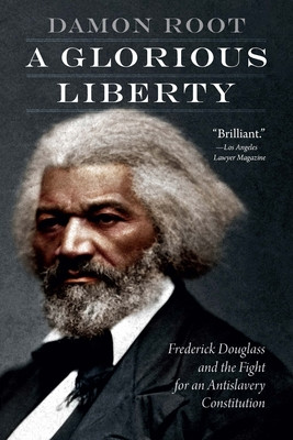A Glorious Liberty: Frederick Douglass and the Fight for an Antislavery Constitution (PB) (2023)