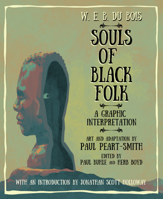 W. E. B. Du Bois Souls of Black Folk: A Graphic Interpretation (PB) (2023) W. E. B. Du Bois Souls of Black Folk: A Graphic Interpretation (PB) (2023)