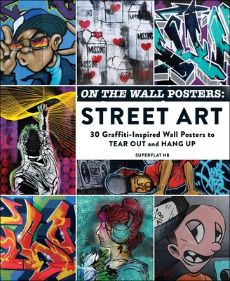 On the Wall Posters: Street Art: 30 Graffiti-Inspired Wall Posters to Tear Out and Hang Up (PB) (2023)