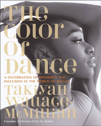 The Color of Dance: A Celebration of Diversity and Inclusion in the World of Ballet (HC) (2023)