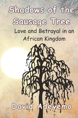 Shadows of the Sausage Tree: Love and Betrayal in an African Kingdom (PB) (2023)