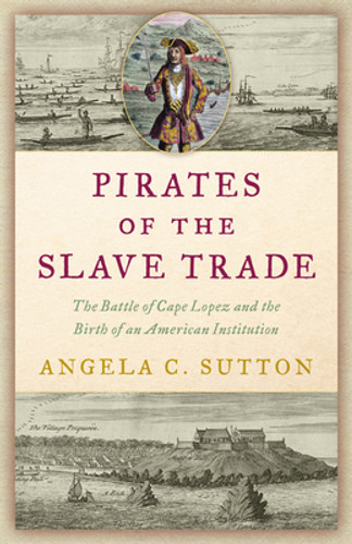 Pirates of the Slave Trade: The Battle of Cape Lopez and the Birth of an American Institution (HC) (2023)