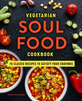 Vegetarian Soul Food Cookbook: 75 Classic Recipes to Satisfy Your Cravings (PB) (2022)
