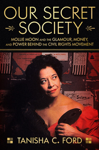 Our Secret Society: Mollie Moon and the Glamour, Money, and Power Behind the Civil Rights Movement (HC) (2023)